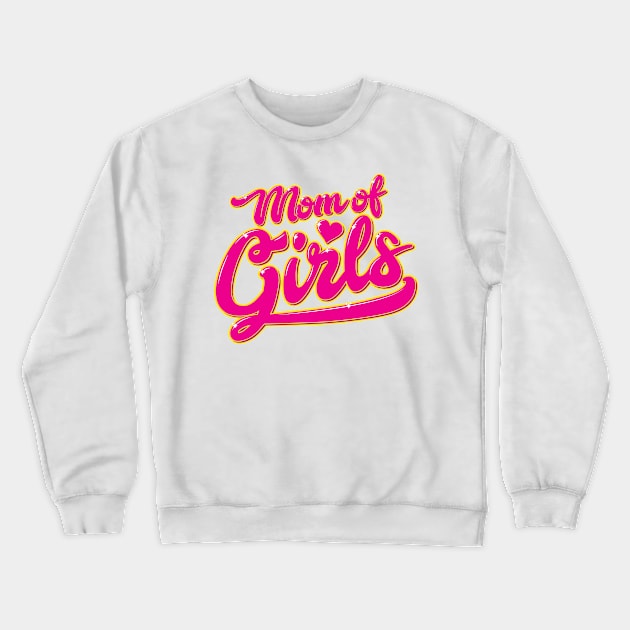 Mom of Girls - Cute Gift and Shirt for Mother - Mothers Day Women's Day Birthday Gift Crewneck Sweatshirt by Shirtbubble